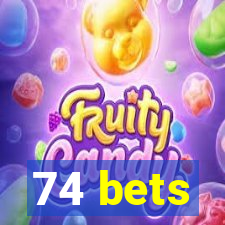 74 bets